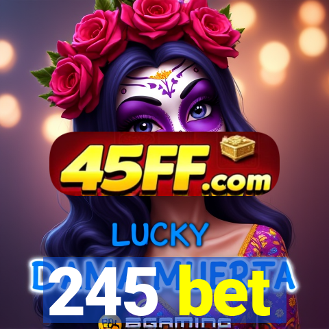 245 bet